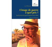 L'image de guerre à quel prix ? Sur les traces du grand reporter Karim Baïla - Luc Missoum - L'harmattan - broché - Récit