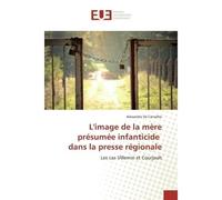 L'image de la mère présumée infanticide dans la presse régionale - Alexandre de Carvalho - Universitaires Europeennes - broché - Livre