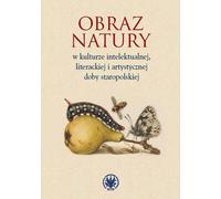 L'image de la nature dans la culture intellectuelle, littéraire et artistique de l'ancienne Pologne