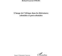 L'image de l'Afrique dans les littératures coloniales et post-coloniales Richard Laurent Omgba (Auteur)