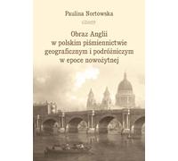 L'image de l'Angleterre dans les écrits géographiques et de voyage polonais à l'époque moderne