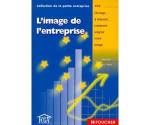 L'Image de l'entreprise : Du logo... à Internet... comment soigner votre image