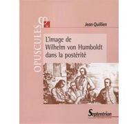 L'image de Wilhelm von Humboldt dans la postérité Jean Quillien (Auteur)
