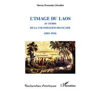 L'image du Laos Au temps de la colonisation française (1861-1914) - Marion Fromentin Libouthet - L'harmattan - broché - Essai
