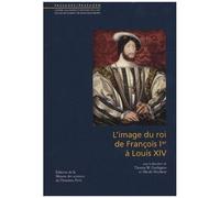 L'image Du Roi De François Ier À Louis Xiv