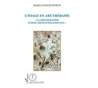 L'image en art-thérapie La photographie comme médium relationnel - Michèle Guillin-Hurlin - L'harmattan - broché - Essai
