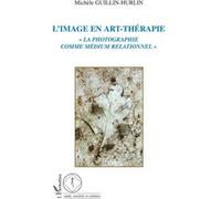 Michèle Guillin-Hurlin – L'image en art-thérapie : La photographie comme médium relationnel