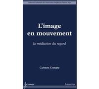 L'image en mouvement : la médiation du regard Carmen Compte (Auteur)