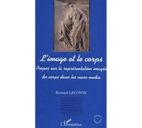 L'image et le corps Propos sur la représentation imagée du corps dans les mass-média - Bernard Leconte - L'harmattan - broché - Essai