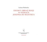 L'image idéologique de la Russie dans les écrits de Joseph de Maistre £ukasz Maœlanka (Buch auf Polnisch)