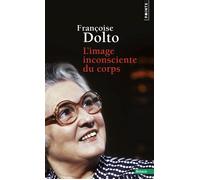L'Image inconsciente du corps - Françoise Dolto - Points - Poche - Essai