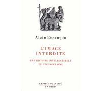L'image interdite Une histoire intellectuelle de l'iconoclasme - Alain Besançon - Fayard - broché - Livre