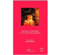 L'image, le sensible et le photographique - Steven Bernas - L'harmattan - broché - Essai