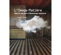 L'image-matière - Matériaux émergents et métamorphoses imaginaires - Dominique Peysson - Dis Voir - broché - Beau livre