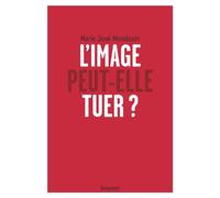L'image peut-elle tuer ? - Marie-José Mondzain - Bayard - broché - Essai