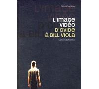 L'IMAGE VIDEO. D'OVIDE A BILL VIOLA: D'OVIDE A BILL VIOLA