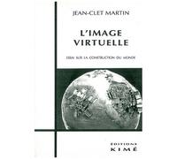 L'image Virtuelle - Essai Sur La Construction Du Monde