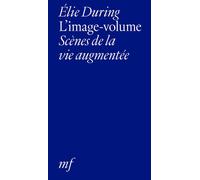 L'image-volume Scènes de la vie augmentée - Elie During - EDITIONS MF - ebook (ePub) - Essai