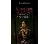 L'imagerie du sexe, des Médicis à Napoléon - Bernard Lathuille - L'harmattan - broché - Essai