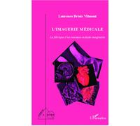 L'imagerie médicale La fabrique d'un nouveau malade imaginaire - Laurence Briois Vilmont - L'harmattan - broché - Essai