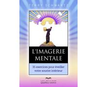 L'imagerie mentale 35 exercices pour éveiller votre sourire intérieur - Terry Schwartz - Quebec-Livres - broché - Guide