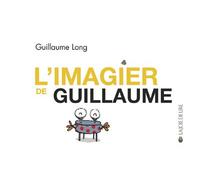L'imagier de guillaume - Guillaume Long - Joie De Lire - cartonné - Album éveil dès la naissance