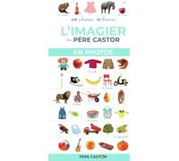 L'imagier du Père Castor en photos: 470 photos, 10 thèmes