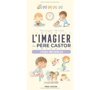 L'Imagier du Père Castor - L'école maternelle: 70 images - 70 mots