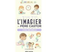 L'Imagier du Père Castor - L'école maternelle: 70 images - 70 mots