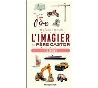 L'Imagier du Père Castor - Les engins: 70 photos - 70 mots