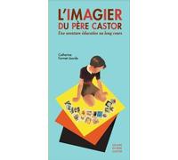 L'imagier Du Père Castor - Une Aventure Éducative Au Long Cours