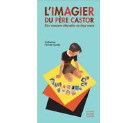 L'Imagier du Père Castor Une aventure éducative au long cours - Catherine Formet-Jourde - Ass.des Amis Du Pere Castor - broché - Etude