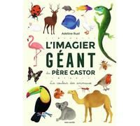 L'Imagier géant du Père Castor - La couleur des animaux - Adeline Ruel - Flammarion Jeunesse Pere Castor - cartonné - Album éveil dès la naissance