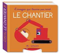 L'imagier qui tourne pas rond - Le chantier - Élo - Sarbacane - cartonné - Document jeunesse