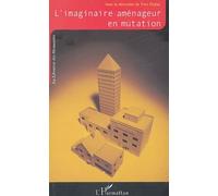 L'imaginaire Aménageur En Mutation - Cadres Et Référents Nouveaux De La Pensée Et De L'action Urbanistiques