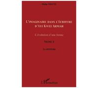 L'imaginaire dans l'écriture d'Ayi Kwei Armah L'évolution d'une forme - Volume 3 - La rupture - Philip Whyte - L'harmattan - broché - Etude