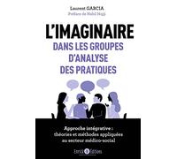 L'imaginaire Dans Les Groupes D'analyse Des Pratiques - Approche Intégrative : Théories Et Méthodes Appliquées Au Secteur Médico-Social
