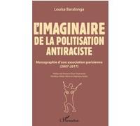 L'imaginaire de la politisation antiraciste Monographie d'une association parisienne (2007-2017) - Louisa Baralonga - L'harmattan - broché - Etude