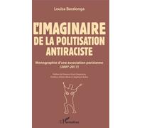 L'imaginaire De La Politisation Antiraciste - Monographie D'une Association Parisienne (2007-2017)