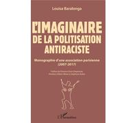 L'imaginaire de la politisation antiraciste Monographie d'une association parisienne (2007-2017) - Louisa Baralonga - L'harmattan - broché - Etude