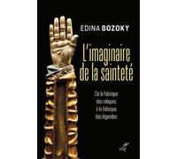 L'imaginaire de la sainteté - De la fabrique des reliques à la fabrique des légendes
