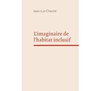 L'imaginaire de l'habitat inclusif: Sociologie d'un enchantement