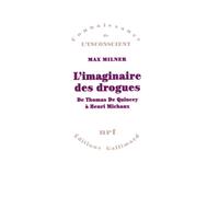L'Imaginaire des drogues De Thomas De Quincey à Henri Michaux - Max Milner - Gallimard - broché - Etude