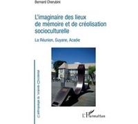 L'imaginaire des lieux de mémoire et de créolisation socioculturelle Bernard Chérubini (Auteur)