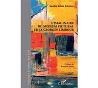 L'imaginaire du médium pictural chez Georges Limbour Saadia Yahia Khabou (Auteur)