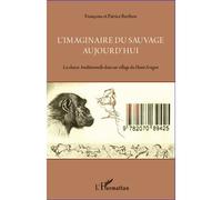 L'imaginaire du sauvage aujourd'hui La chasse traditionnelle dans un village du Haut-Aragon - Patrice Berthon - L'harmattan - broché - Essai