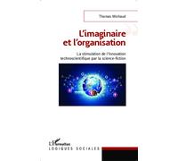 Thomas Michaud – L'imaginaire et l'organisation : La stimulation de l'innovation technoscientifique par la science-fiction – Broché