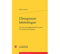 L'Imaginaire hétérolingue: Ce que nous apprennent les textes à la croisée des langues