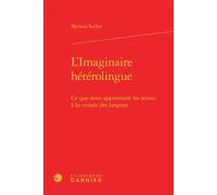 L'Imaginaire hétérolingue Ce que nous apprennent les textes à la croisée des langues - Myriam Suchet - Classiques Garnier - relié - Essai