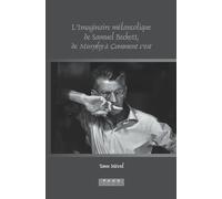 L'Imaginaire Mélancolique de Samuel Beckett, de Murphy à Comment C'est